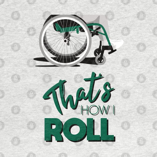 Manual Wheelchair | That’s How I Roll Typography - Green & Grey by Ladyface Creations